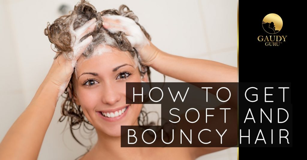 How to Get Soft and Bouncy Hair - Gaudy Guru